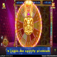 b jogos.me spotify premium